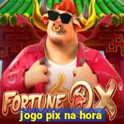 jogo pix na hora